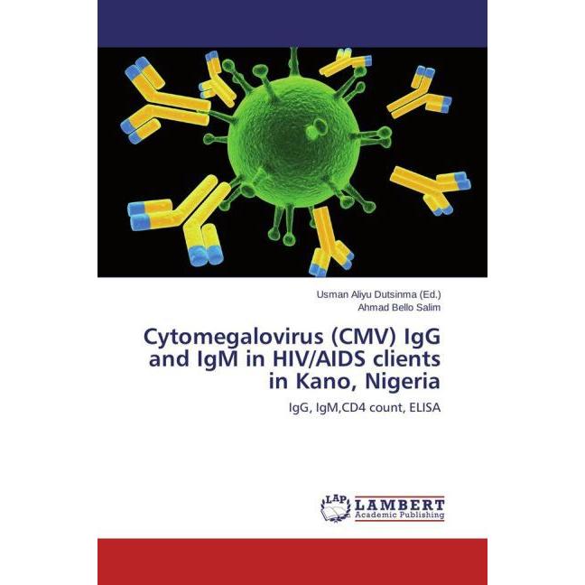 Cytomegalovirus (CMV) IgG and IgM in HIV/AIDS clients in Kano, Nigeria, Fachbücher von Ahmad Bello Salim