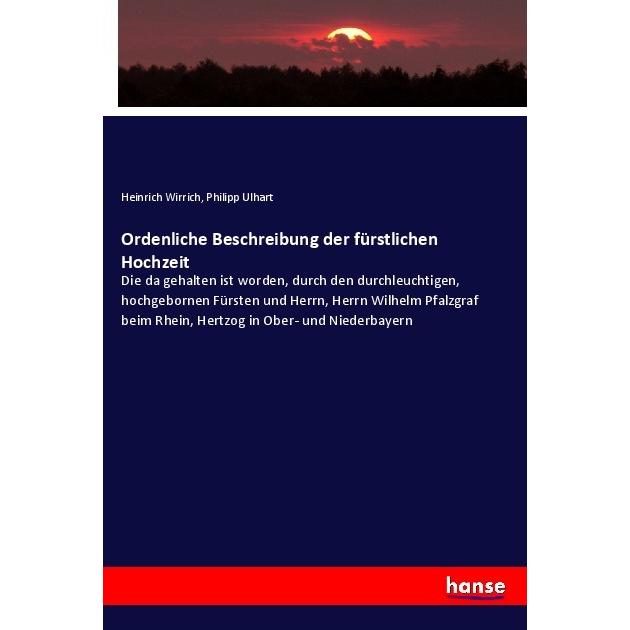 Ordenliche Beschreibung der fürstlichen Hochzeit, Fachbücher von Philipp Ulhart, Heinrich Wirrich