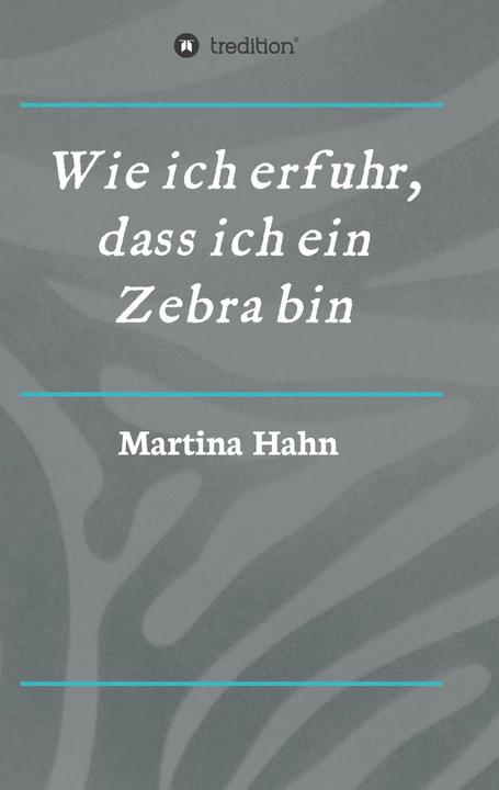 Produktbild Wie ich erfuhr, dass ich ein Zebra bin (Deutsch, Martina Hahn, 2017)