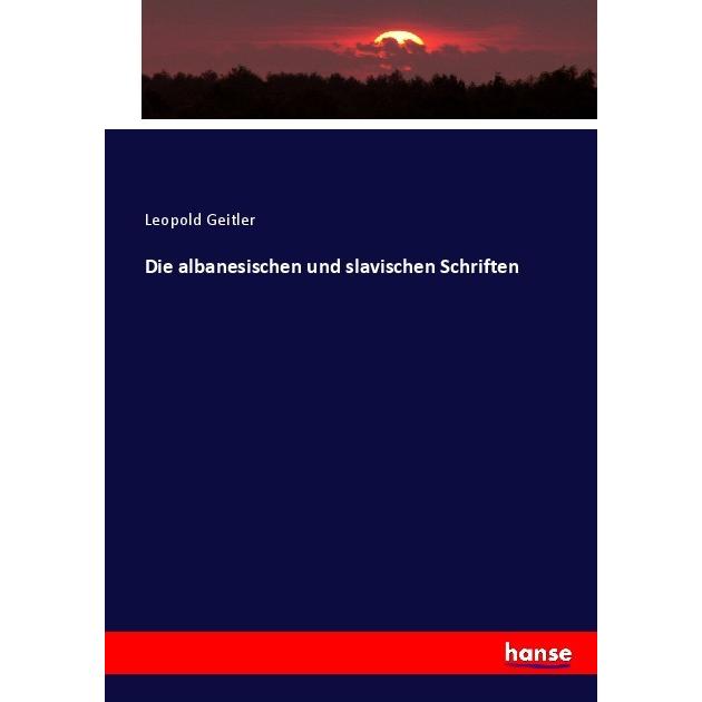Die albanesischen und slavischen Schriften, Fachbücher von Leopold Geitler