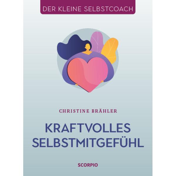 Kraftvolles Selbstmitgefühl, Ratgeber von Christine Brähler