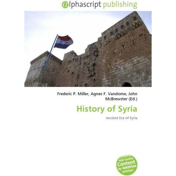 History of Syria, Fachbücher von Frederic P. Miller, John McBrewster, Agnes F. Vandome