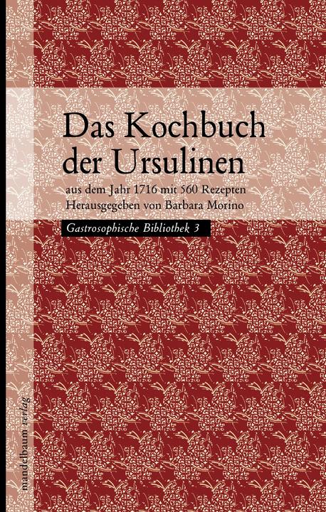 Produktbild Das Kochbuch der Ursulinen (Deutsch, Barbara Morino, 2013)