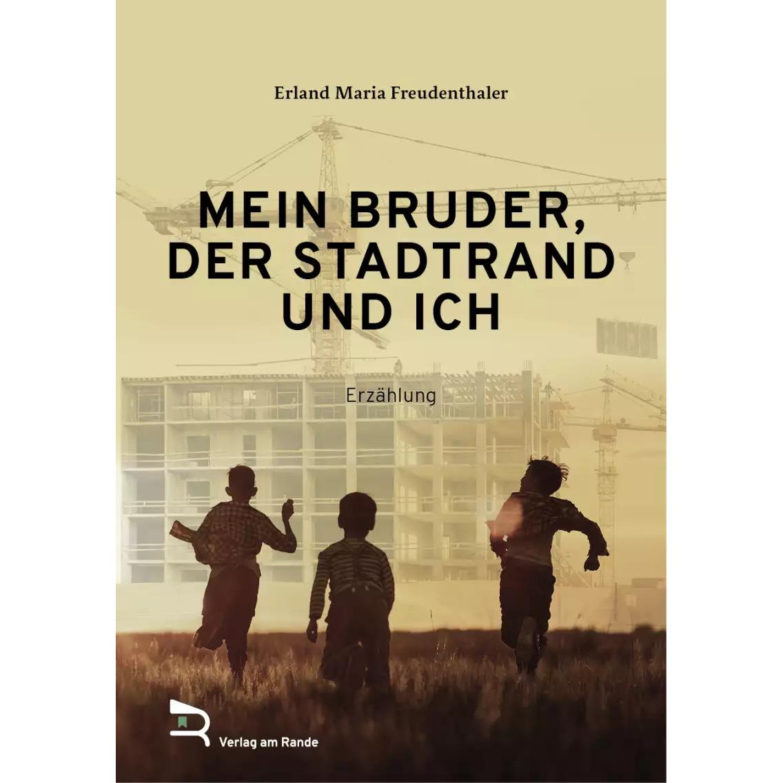 Mein Bruder, Der Stadtrand Und Ich, Belletristik von Erland Maria Freudenthaler