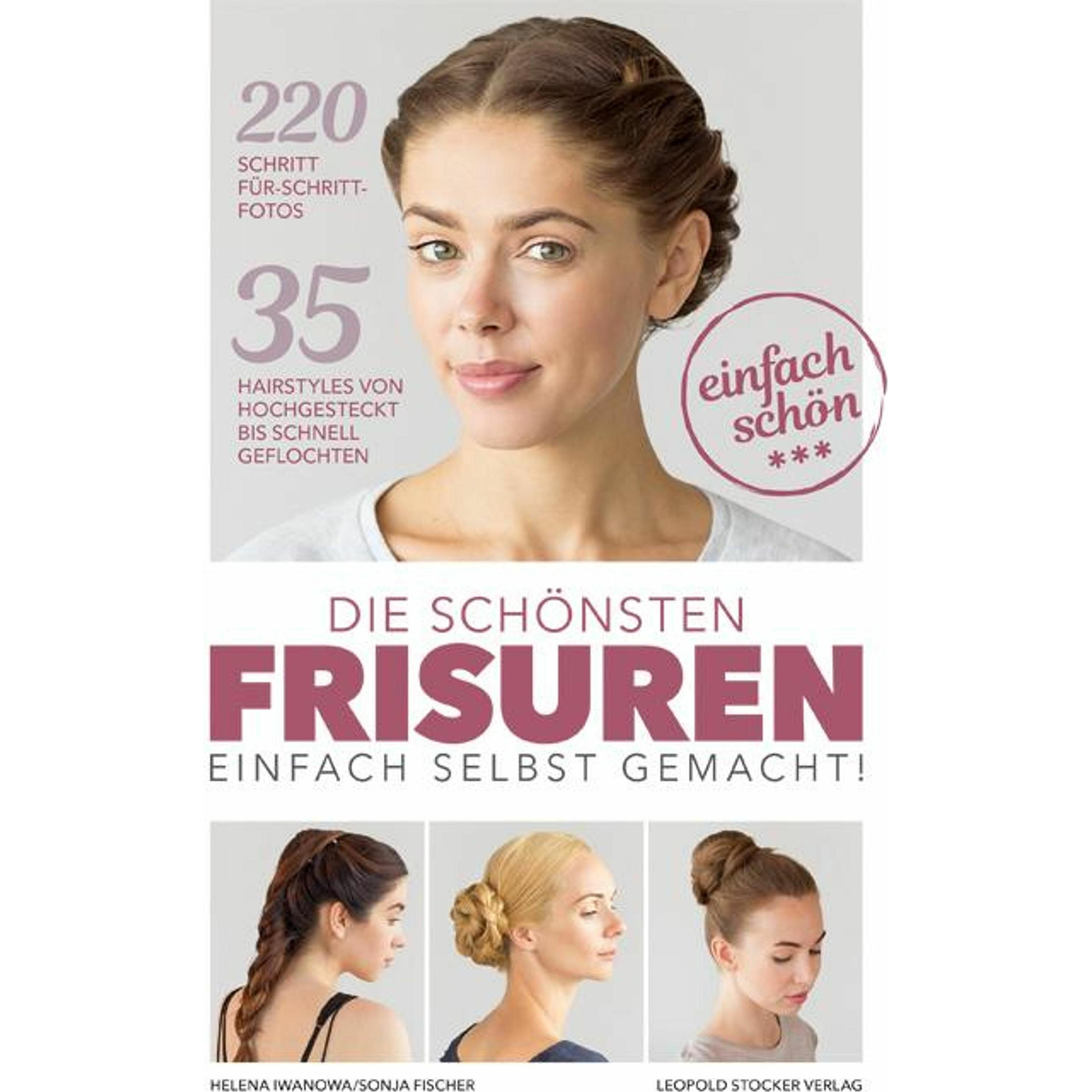 Die schönsten Frisuren einfach selbst gemacht, Ratgeber von Helena Iwanowa, Riegler Stefanie, Sonja Fischer