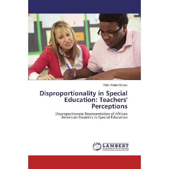 Disproportionality in Special Education: Teachers' Perceptions, Fachbücher von Peter Araka Moriasi