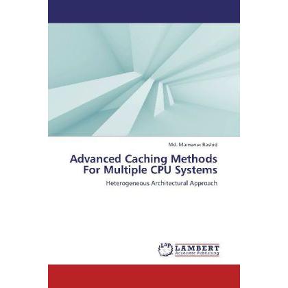 Advanced Caching Methods For Multiple CPU Systems, Fachbücher von Md. Mamunur Rashid
