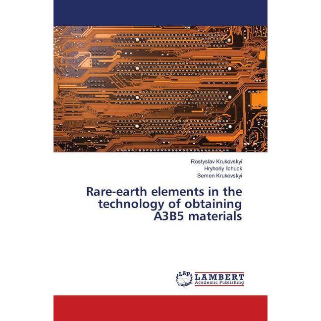 Rare-earth elements in the technology of obtaining A3B5 materials, Fachbücher von Semen Krukovskyi, Hryhoriy Ilchuck, Ro...