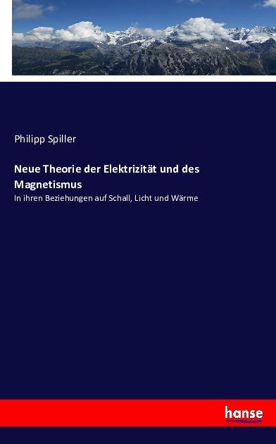 Produktbild Neue Theorie der Elektrizität und des Magnetismus (Deutsch, Philipp Spiller, 2016)