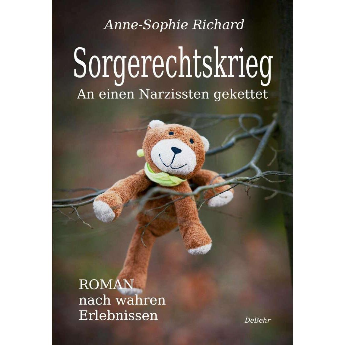 Sorgerechtskrieg - An einen Narzissten gekettet – Roman nach wahren Erlebnissen, Belletristik von Anne-Sophie Richard