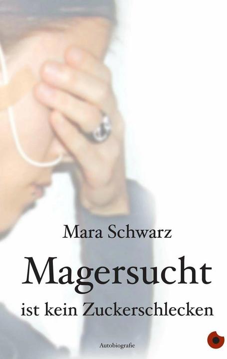 Produktbild Magersucht ist kein Zuckerschlecken (Deutsch, Mara Schwarz, 2012)