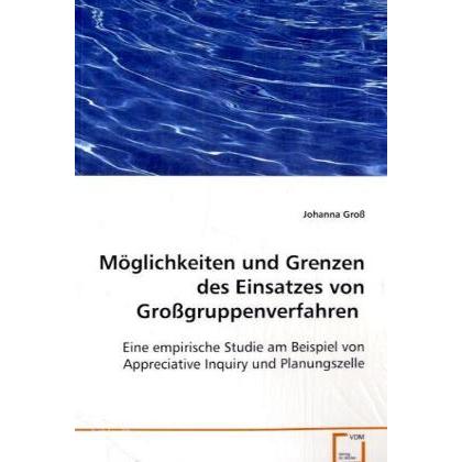 Möglichkeiten und Grenzen des Einsatzes vonGrossgruppenverfahren, Fachbücher von Johanna Gross