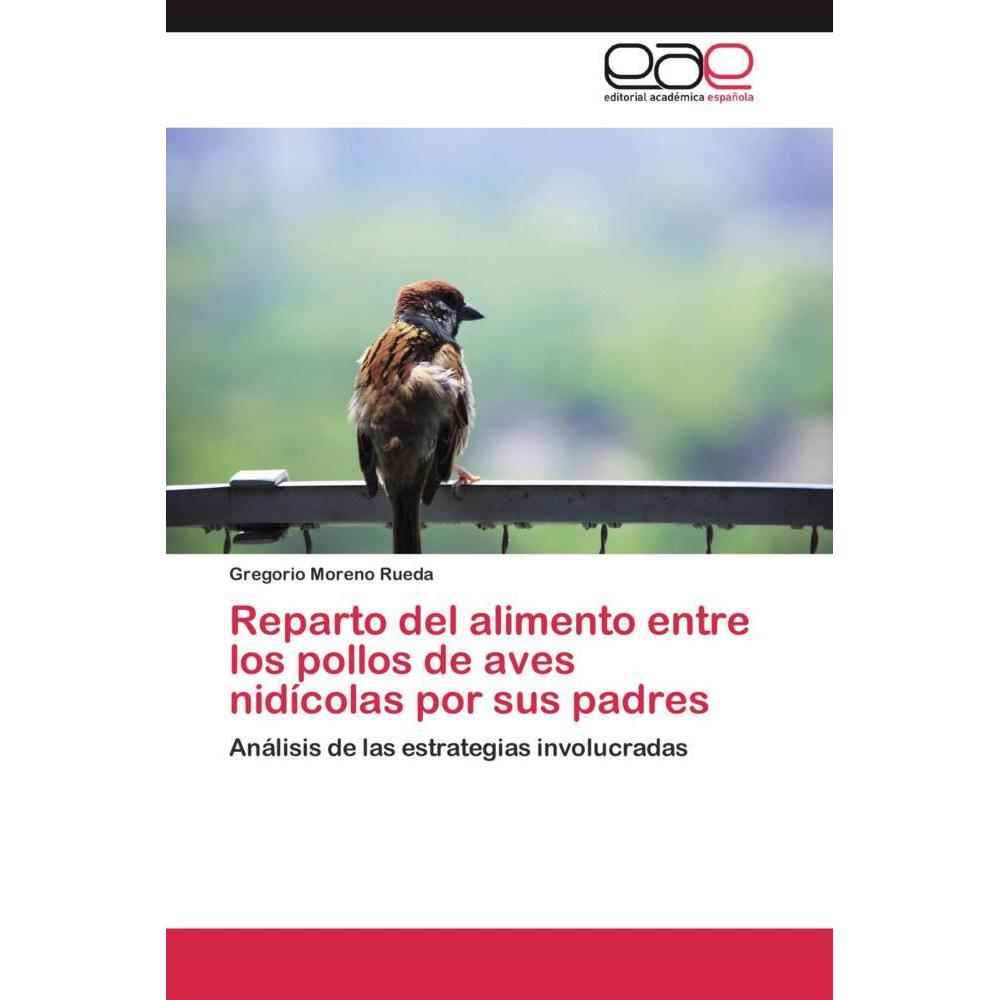 Reparto del alimento entre los pollos de aves nidícolas por sus padres, Fachbücher von Gregorio Moreno Rueda