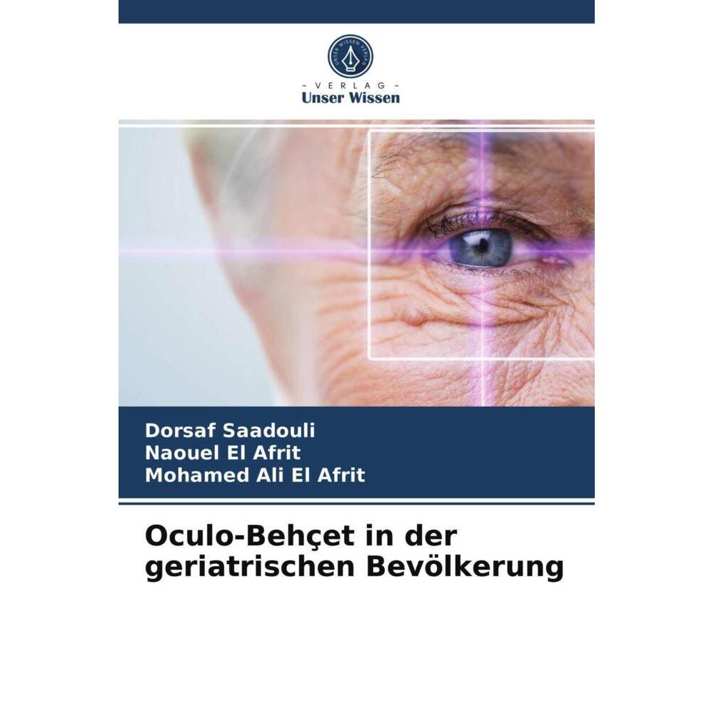 Oculo-Behçet in der geriatrischen Bevölkerung, Fachbücher von Dorsaf Saadouli, Mohamed Ali El Afrit, Naouel El Afrit