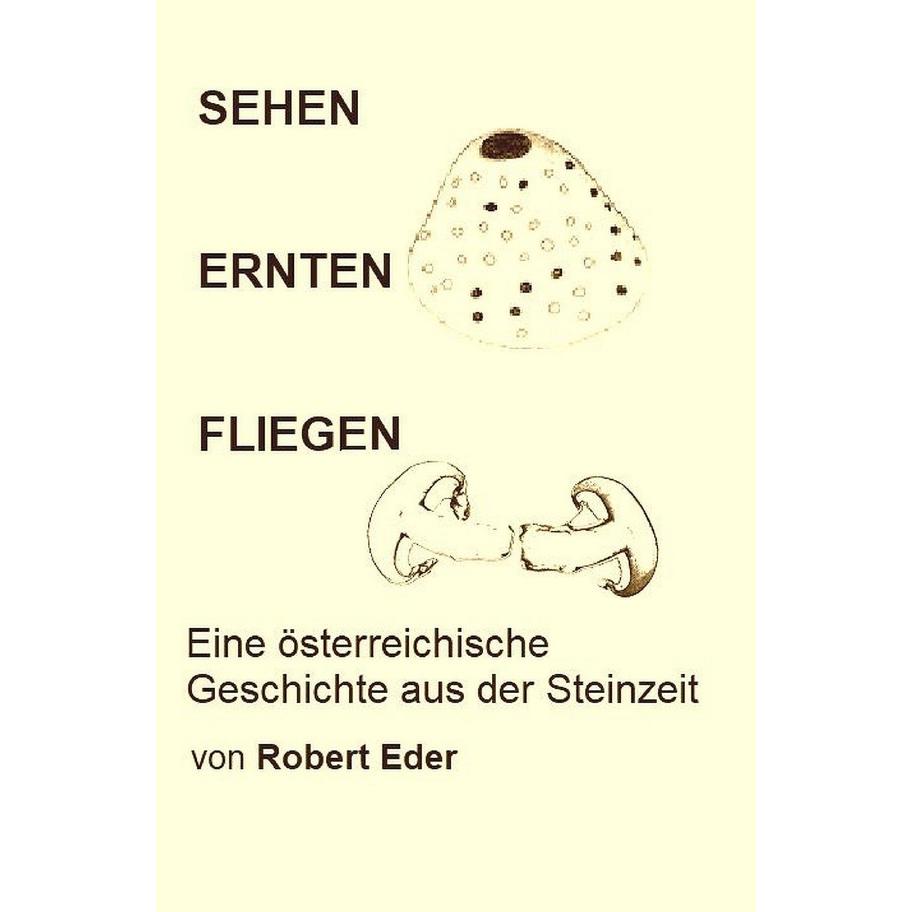 Sehen Ernten Fliegen, Belletristik von Robert Eder