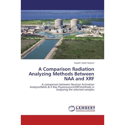 A Comparison Radiation Analyzing Methods Between NAA and XRF, Fachbücher von Hayder Salah Naeem
