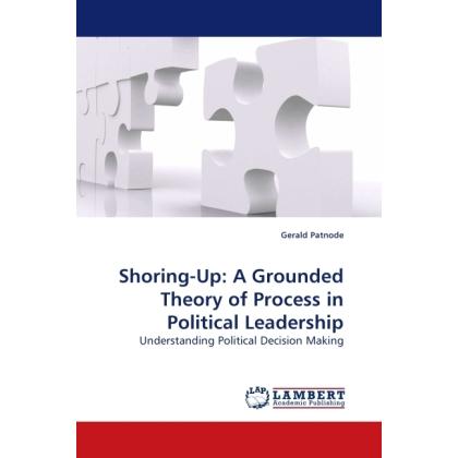 Shoring-Up: A Grounded Theory of Process in Political Leadership, Fachbücher