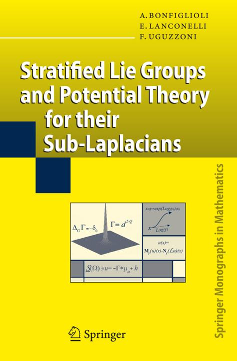 Stratified Lie Groups and Potential Theory for Their Sub-Laplacians (Andrea Bonfiglioli, Ermanno Lanconelli, Francesco Uguzzoni, 2010)