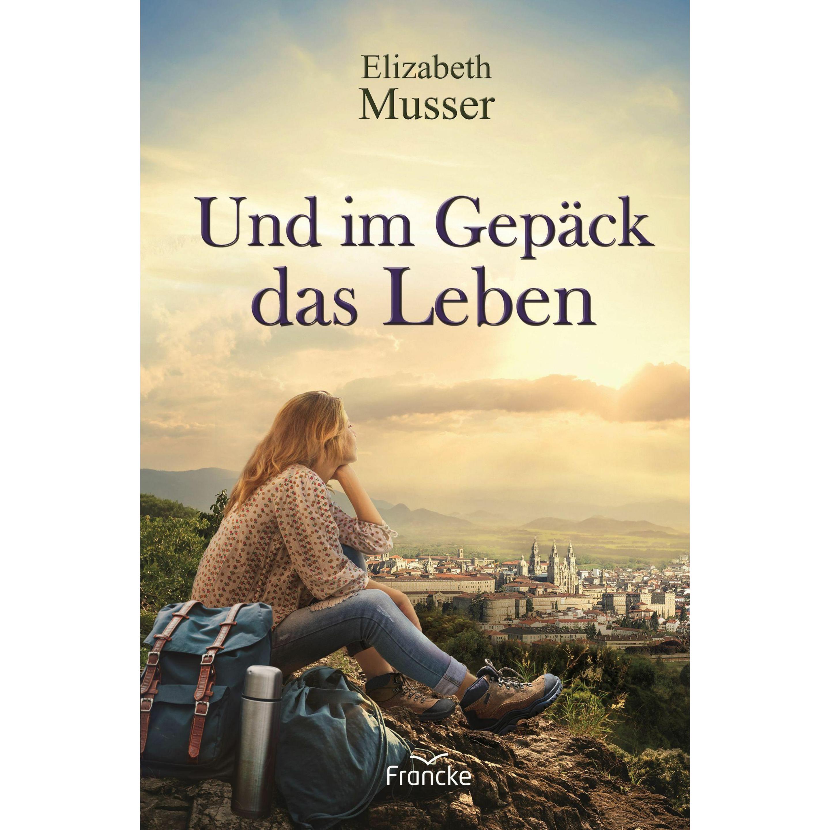 Und im Gepäck das Leben, Belletristik von Elizabeth Musser