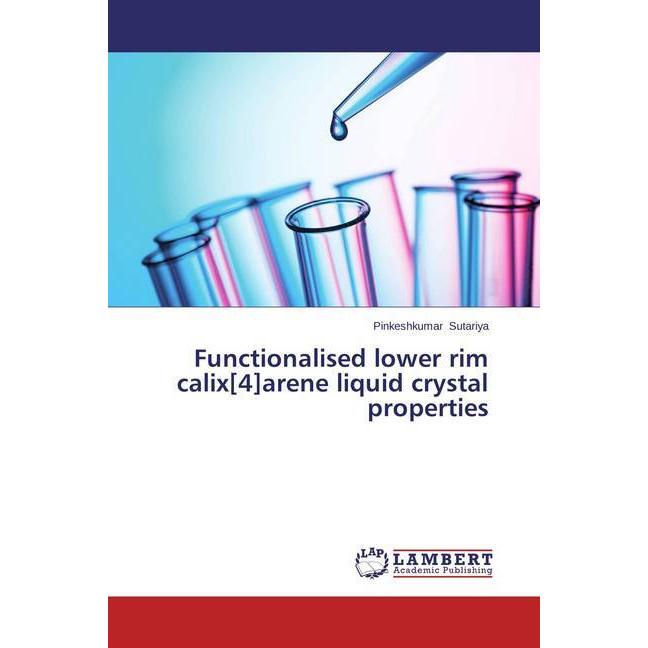 Functionalised lower rim calix(4)arene liquid crystal properties, Fachbücher von Pinkeshkumar Sutariya
