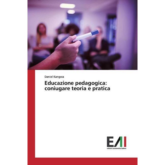 Educazione pedagogica: coniugare teoria e pratica, Ratgeber von Daniel Kangwa