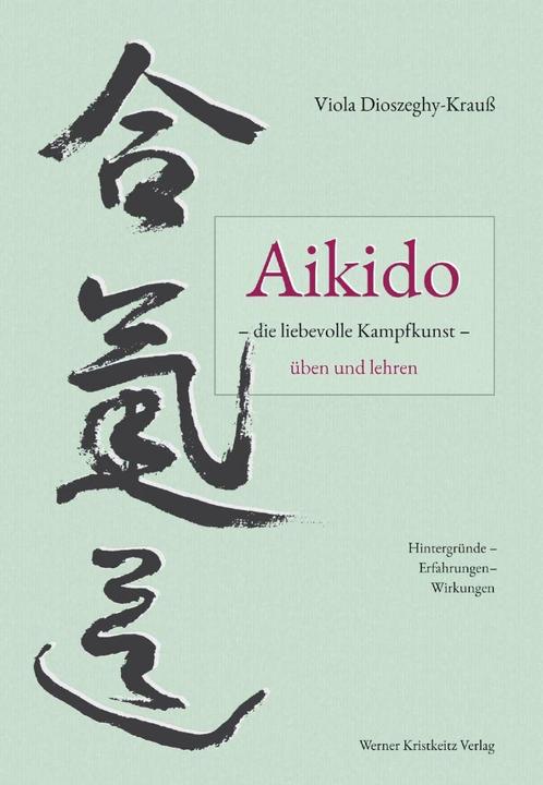 Produktbild Aikido - die liebevolle Kampfkunst - üben und lehren (Deutsch, Viola Dioszeghy-Krauss, 2017)