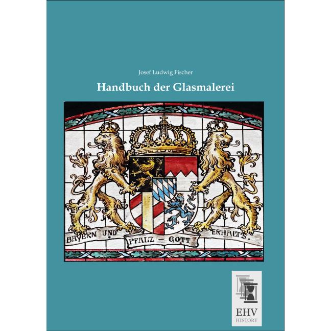 Handbuch der Glasmalerei, Sachbücher von Josef Ludwig Fischer