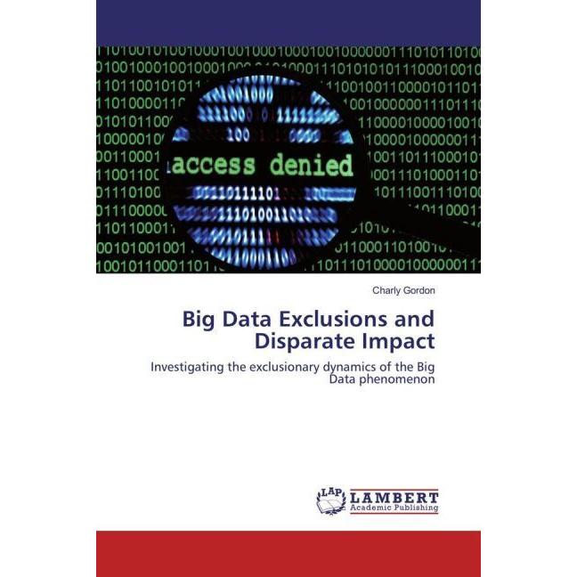Big Data Exclusions and Disparate Impact, Fachbücher von Charly Gordon