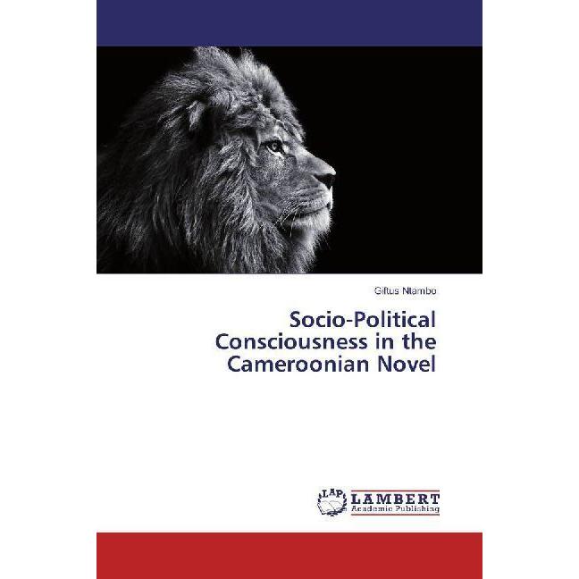 Socio-Political Consciousness in the Cameroonian Novel, Fachbücher von Giftus Ntambo