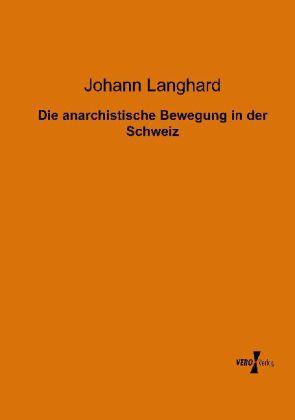 Produktbild Die anarchistische Bewegung in der Schweiz (Deutsch, Johann Langhard, 2013)