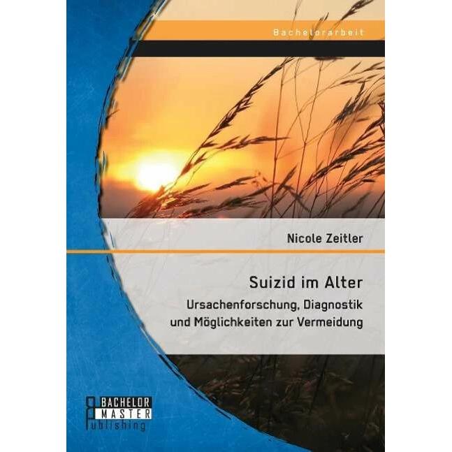 Suizid im Alter: Ursachenforschung, Diagnostik und Möglichkeiten zur Vermeidung, Fachbücher von Nicole Zeitler