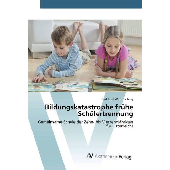 Thumbnail - Bildungskatastrophe frühe Schülertrennung, Fachbücher von Karl Josef Westritschnig