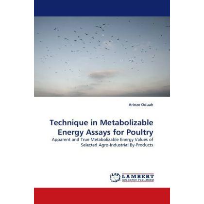 Technique in Metabolizable Energy Assays for Poultry, Fachbücher von Arinze Oduah