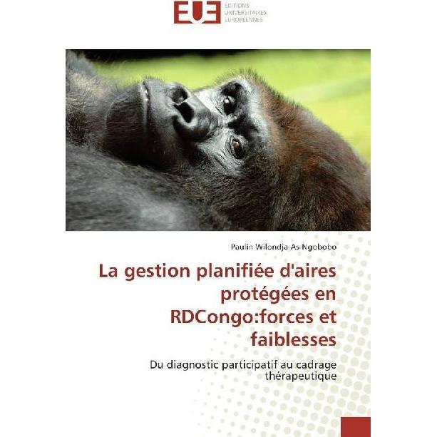 La gestion planifiée d'aires protégées en RDCongo:forces et faiblesses, Fachbücher von Paulin Wilondja-As-Ngobobo
