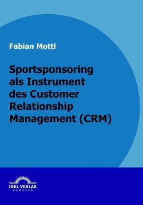 Produktbild Das Kommunikationsinstrument Sportsponsoring im Customer Relationship Management (CRM) (Deutsch, Fabian Mottl, 2009)
