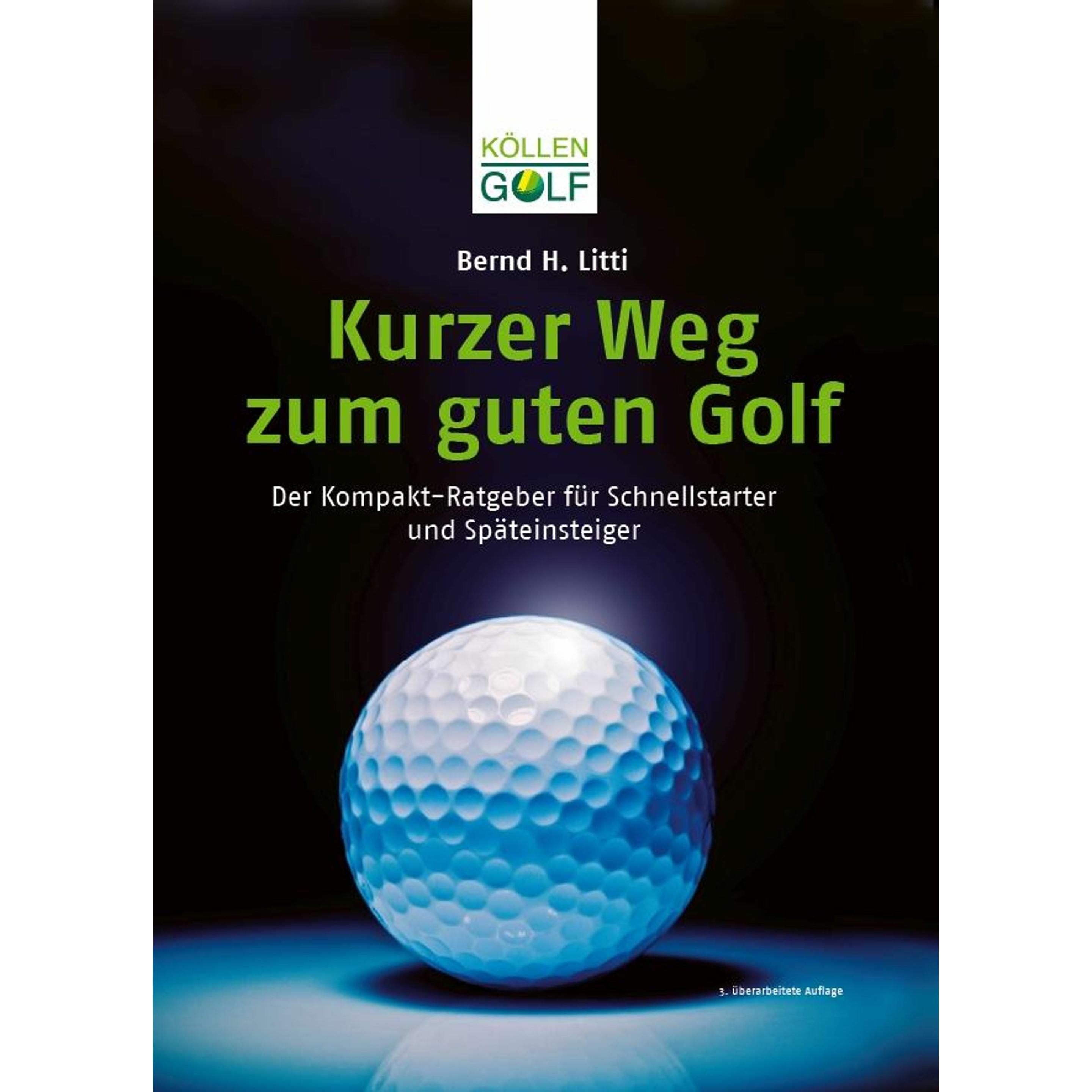 Kurzer Weg zum guten Golf, Ratgeber von Bernd H. Litti