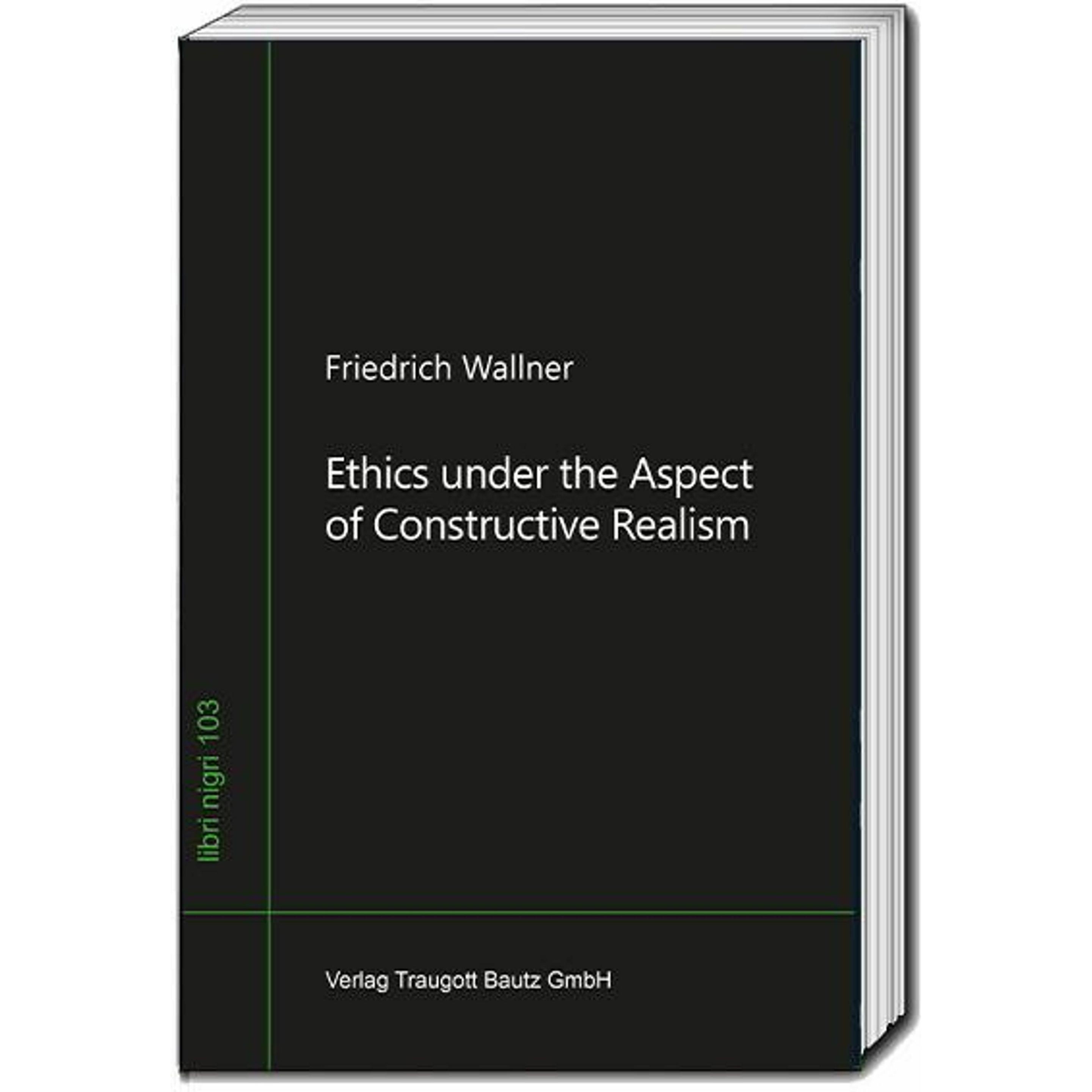 Ethics under the Aspect of Constructive Realism, Sachbücher von Friedrich Wallner