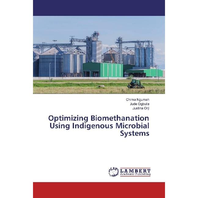 Optimizing Biomethanation Using Indigenous Microbial Systems, Fachbücher von Chima Ngumah, Justina Orji, Jude Ogbulie