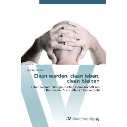Clean werden, clean leben, clean bleiben, Fachbücher von Jennifer Reents