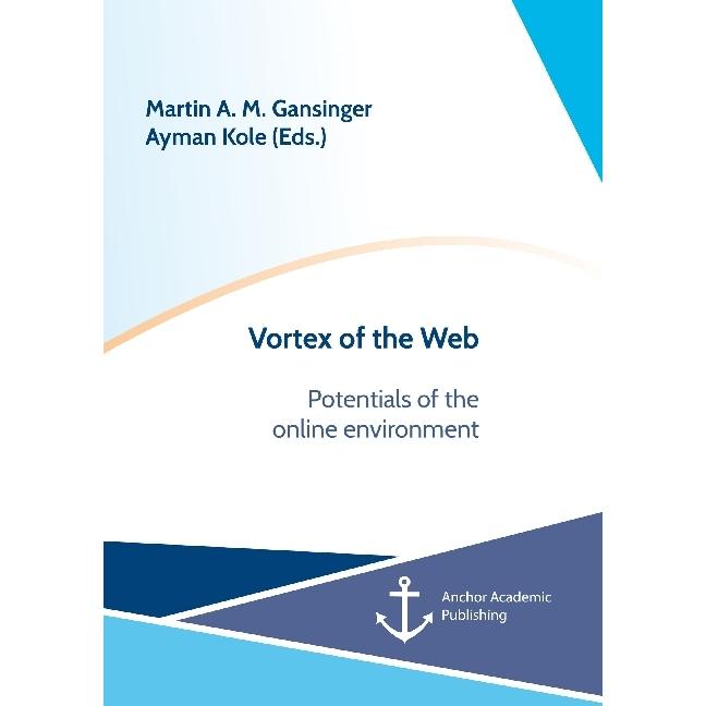 Vortex of the Web. Potentials of the online environment, Fachbücher von Martin A. M. Gansinger, Ayman Kole