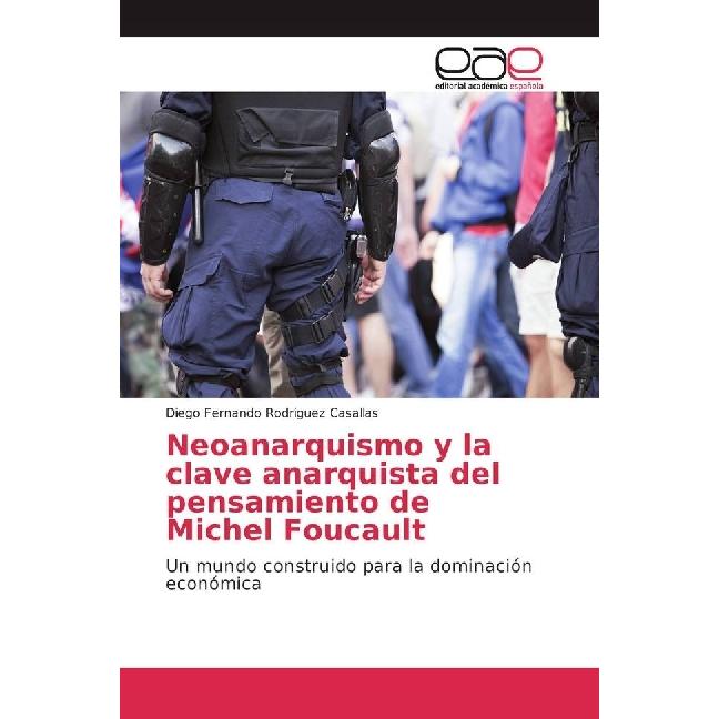 Neoanarquismo y la clave anarquista del pensamiento de Michel Foucault, Fachbücher von Diego Fernando Rodriguez Casallas