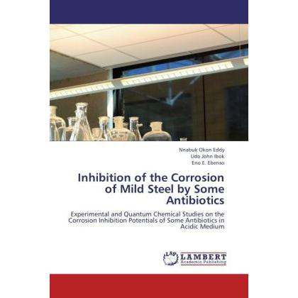 Inhibition of the Corrosion of Mild Steel by Some Antibiotics, Fachbücher von Nnabuk Okon Eddy, Eno E. Ebenso, Udo John ...