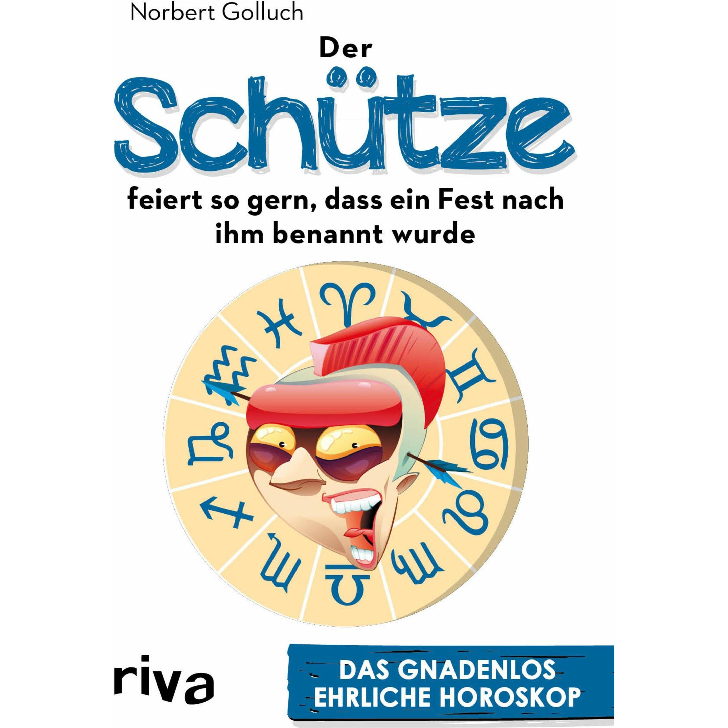 Der Schütze feiert so gern, dass ein Fest nach ihm benannt wurde, Belletristik von Norbert Golluch