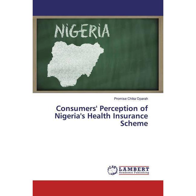 Consumers' Perception of Nigeria's Health Insurance Scheme, Fachbücher von Promise Chika Oparah