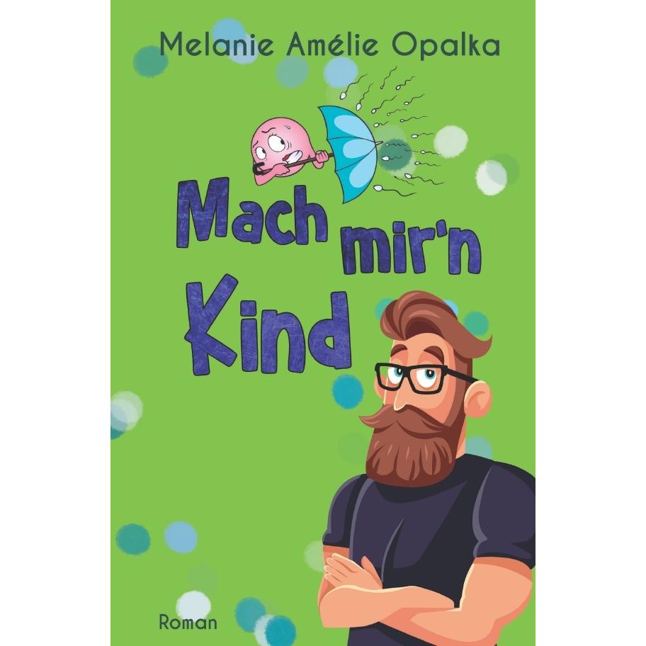 Mach mir'n Kind, Belletristik von Melanie Amélie Opalka