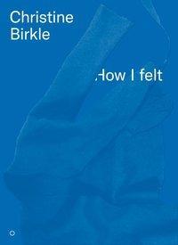 Produktbild How I Felt (Deutsch, Englisch, Christine Birkle, 2018)
