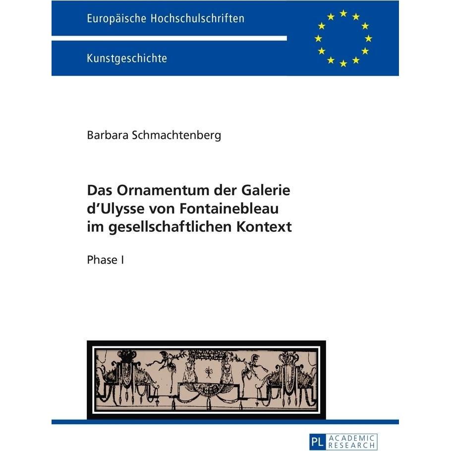 Das Ornamentum der Galerie dUlysse von Fontainebleau im gesellschaftlichen Kontext, Fachbücher von Barbara Schmachtenber...