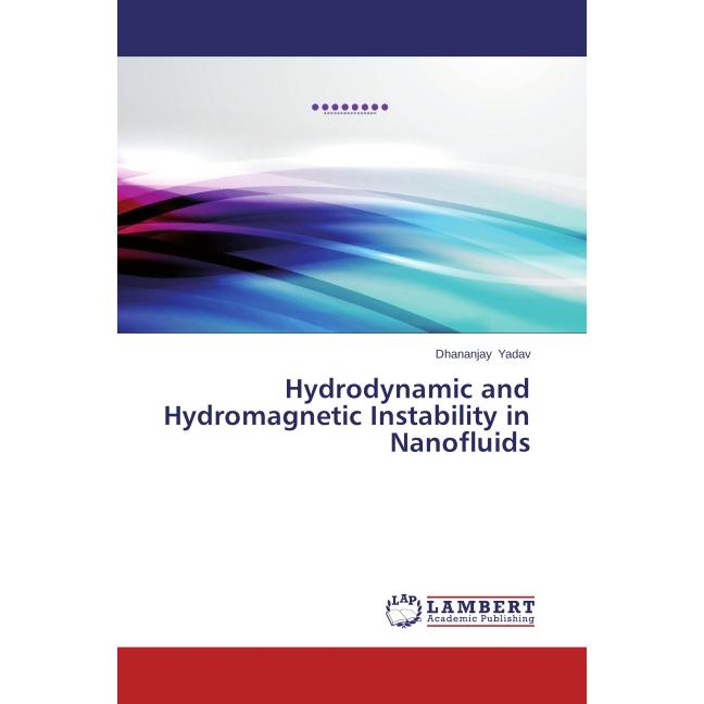 Hydrodynamic and Hydromagnetic Instability in Nanofluids, Fachbücher von Dhananjay Yadav