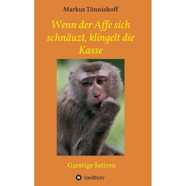 Wenn der Affe sich schnäuzt, klingelt die Kasse, Belletristik von Markus Tönnishoff