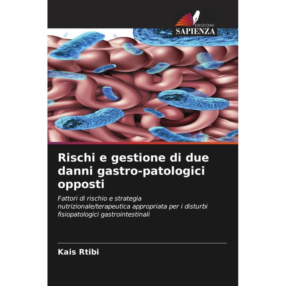 Rischi e gestione di due danni gastro-patologici opposti, Fachbücher von Kais Rtibi